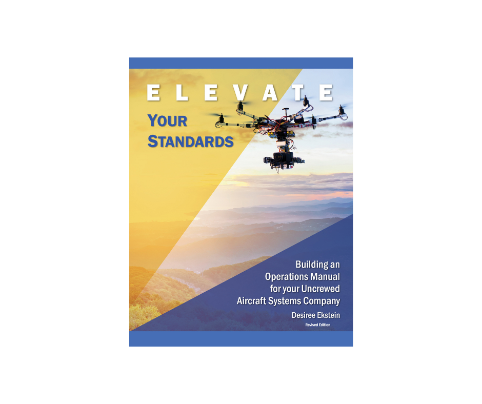 ELEVATE YOUR STANDARDS </br> Building an Operations Manual for your Uncrewed Aircraft System Company