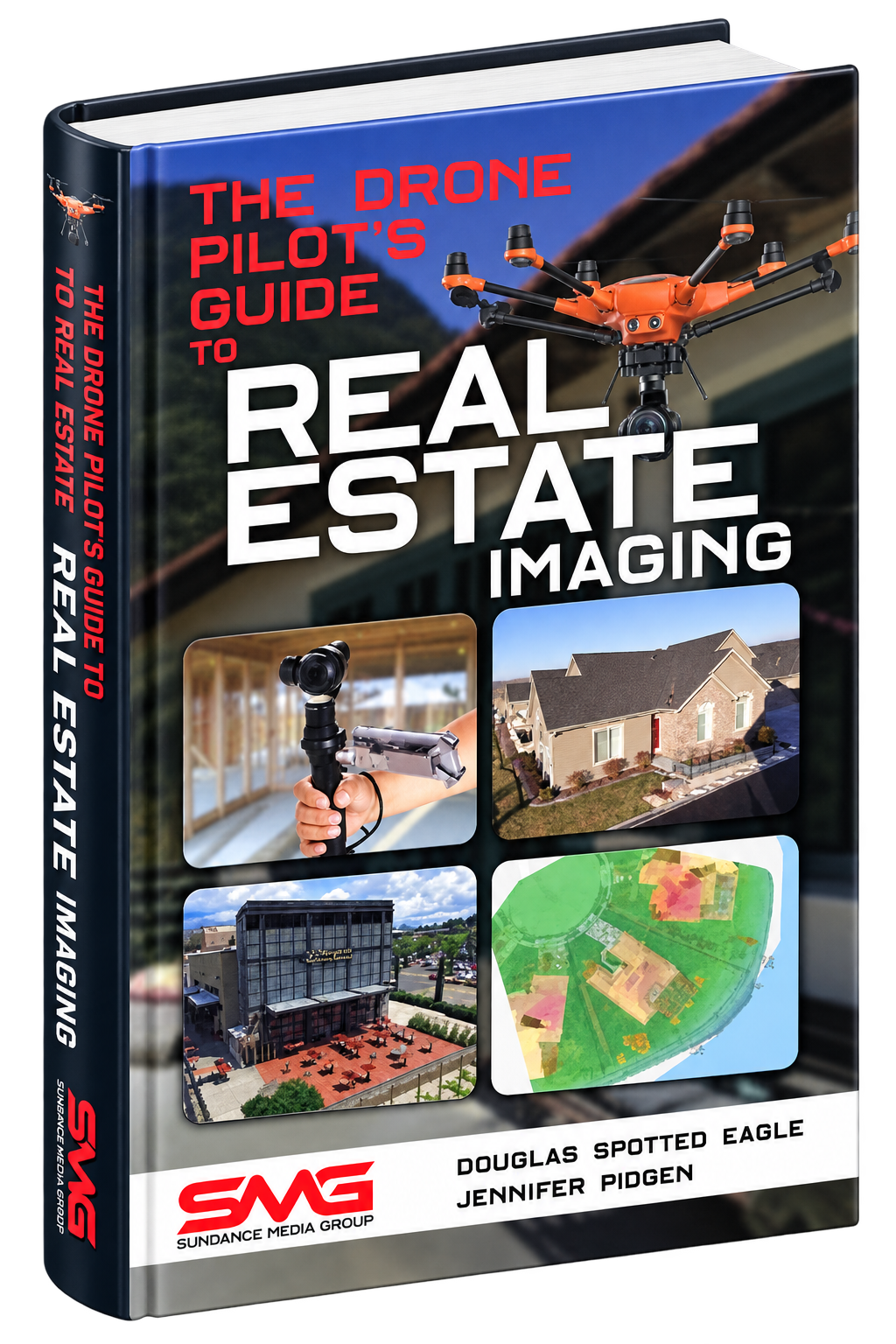 The Drone Pilot's Guide to Real Estate Imaging: Using Drones for Real Estate Photography and Video