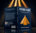 Future Flight: How Talent, Capital and Manufacturing Will Shape the Next Era of Uncrewed Aviation (Author Signed)