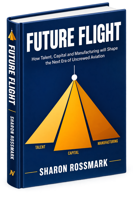 Future Flight: How Talent, Capital and Manufacturing Will Shape the Next Era of Uncrewed Aviation (Author Signed)